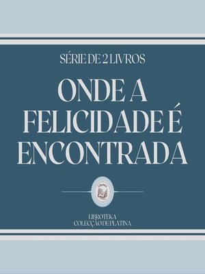 cover image of ONDE a FELICIDADE É ENCONTRADA (SÉRIE DE 2 LIVROS)